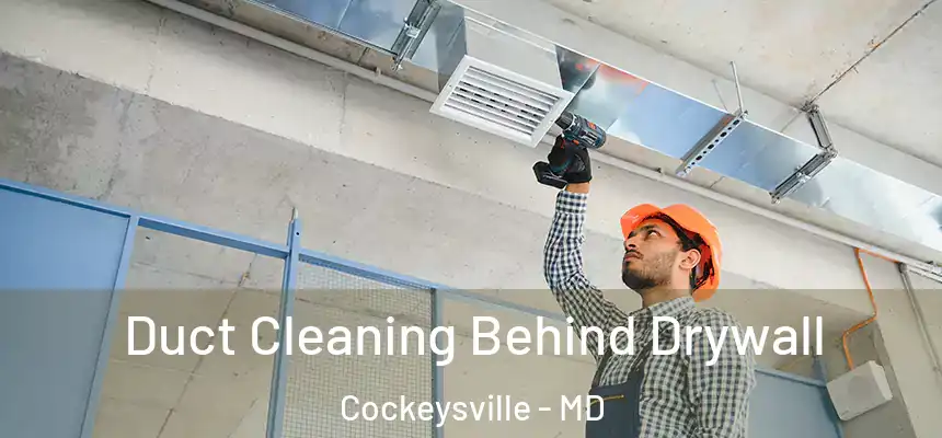 Duct Cleaning Behind Drywall Cockeysville - MD