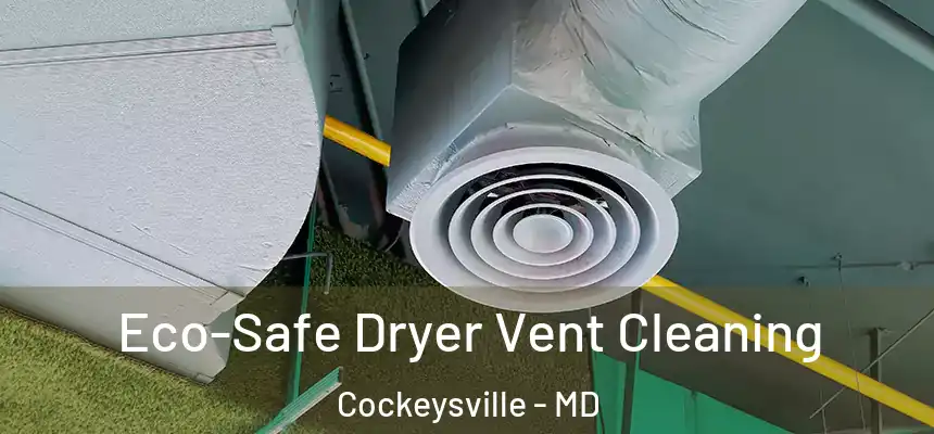  Eco-Safe Dryer Vent Cleaning Cockeysville - MD
