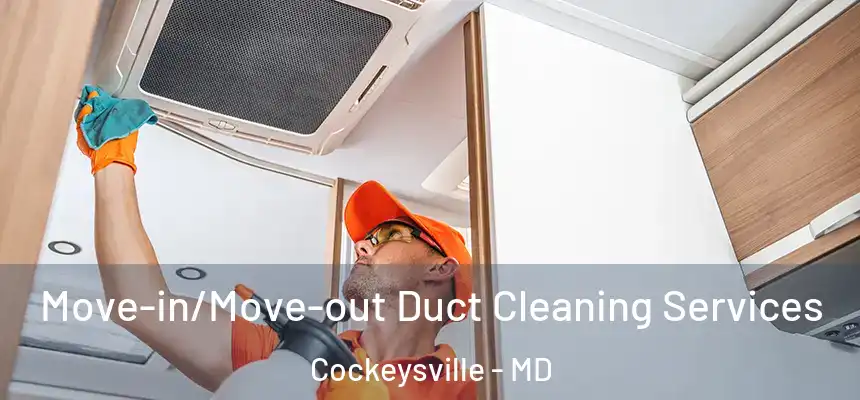  Move-in/Move-out Duct Cleaning Services Cockeysville - MD