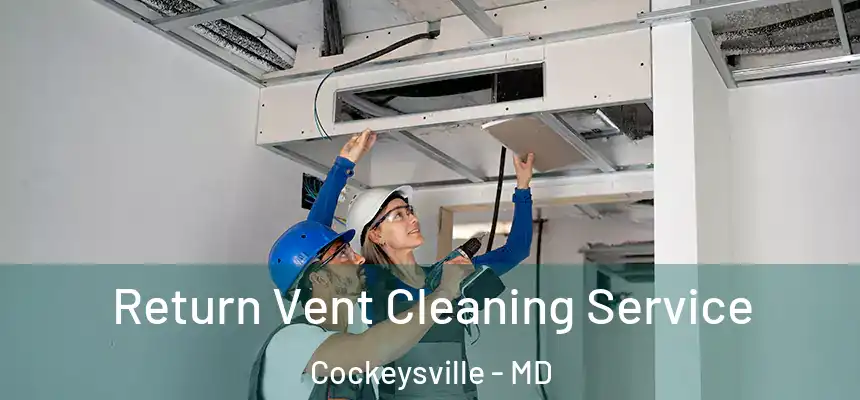  Return Vent Cleaning Service Cockeysville - MD