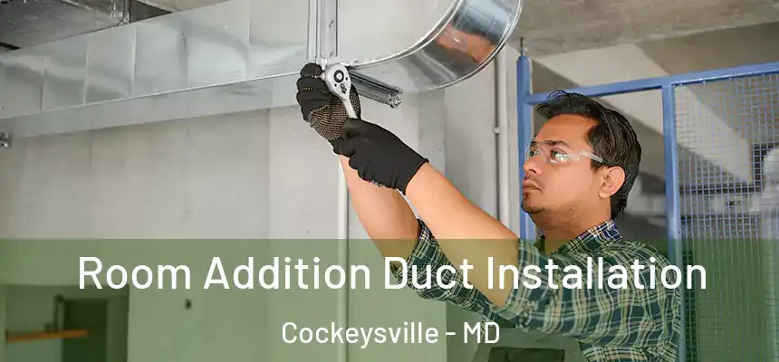  Room Addition Duct Installation Cockeysville - MD